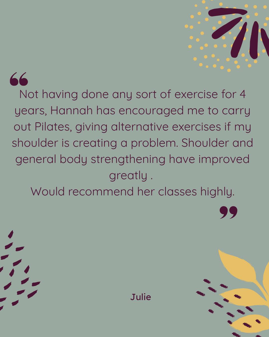 💚 Client Feedback That Makes My Day

"Not having done any sort of exercise for 4 years, Hannah has encouraged me to carry out Pilates, giving alternative exercises if my shoulder is creating a problem. Shoulder and general body strengthening have improved greatly. Would recommend her classes highly."

Thank you so much for your lovely words! 💚

One of the things I love most about teaching Pilates is helping people realise that it's never too late to start moving again. Whether you've taken a break from exercise, are managing an injury, or simply want to feel stronger, every class can be adapted to suit your body and your goals.

Pilates isn't about being perfect—it's about moving well, building confidence, and getting stronger one session at a time.

If you've been putting off getting started, let this be your reminder that small, consistent steps really do make a difference.

📩 Get in touch to find out more about my classes. I'd love to help you start your own movement journey.

#MoveWilder #PilatesForEveryone #BeginnerPilates #ClientSuccess #PilatesJourney #StrongerEveryDay #ShoulderRehab #HealthyMovement #MoveBetterFeelBetter #StrengthAndMobility #FunctionalMovement #PilatesUK #WellnessJourney #NeverTooLate #FeelStronger
